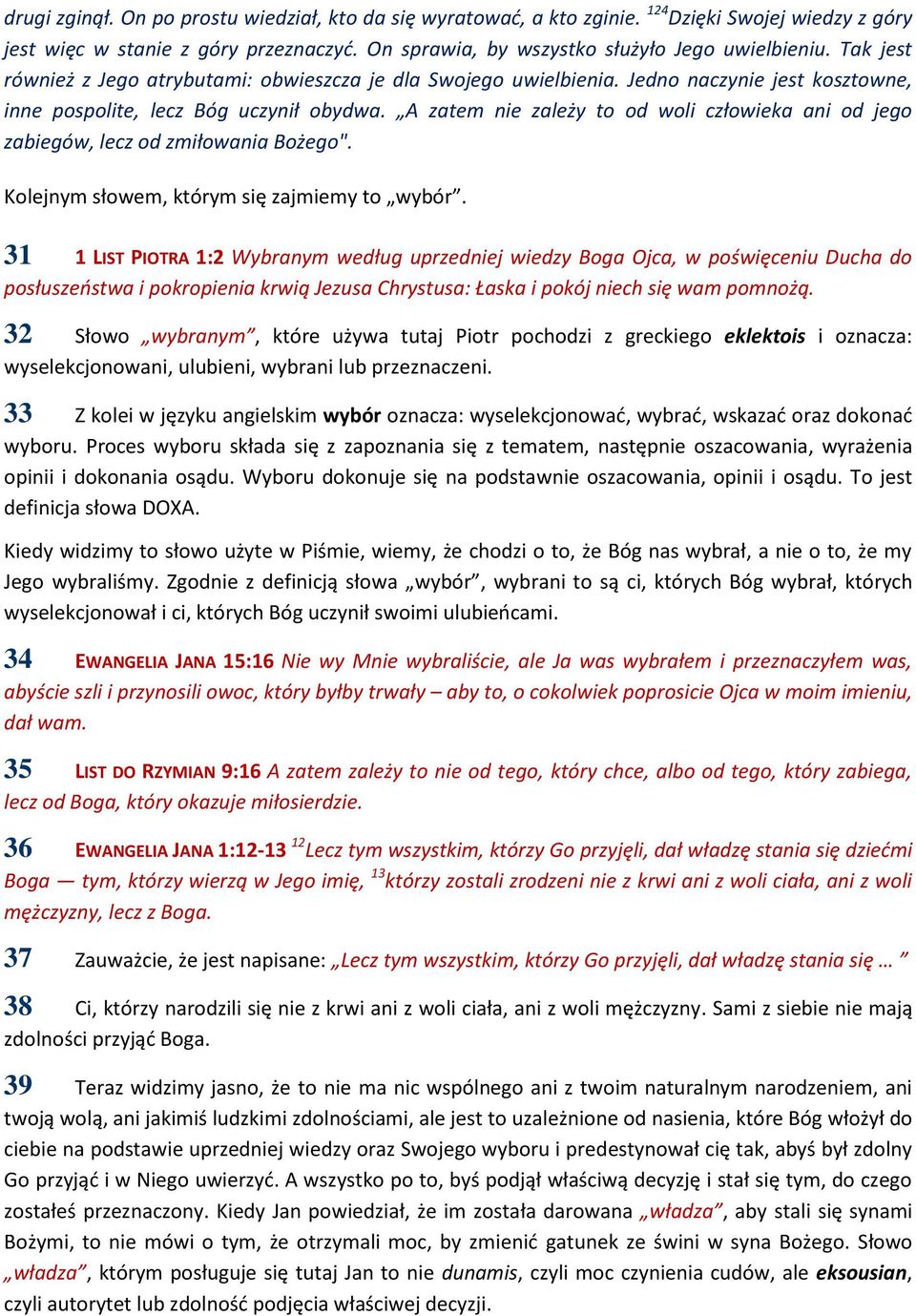 A zatem nie zależy to od woli człowieka ani od jego zabiegów, lecz od zmiłowania Bożego". Kolejnym słowem, którym się zajmiemy to wybór.