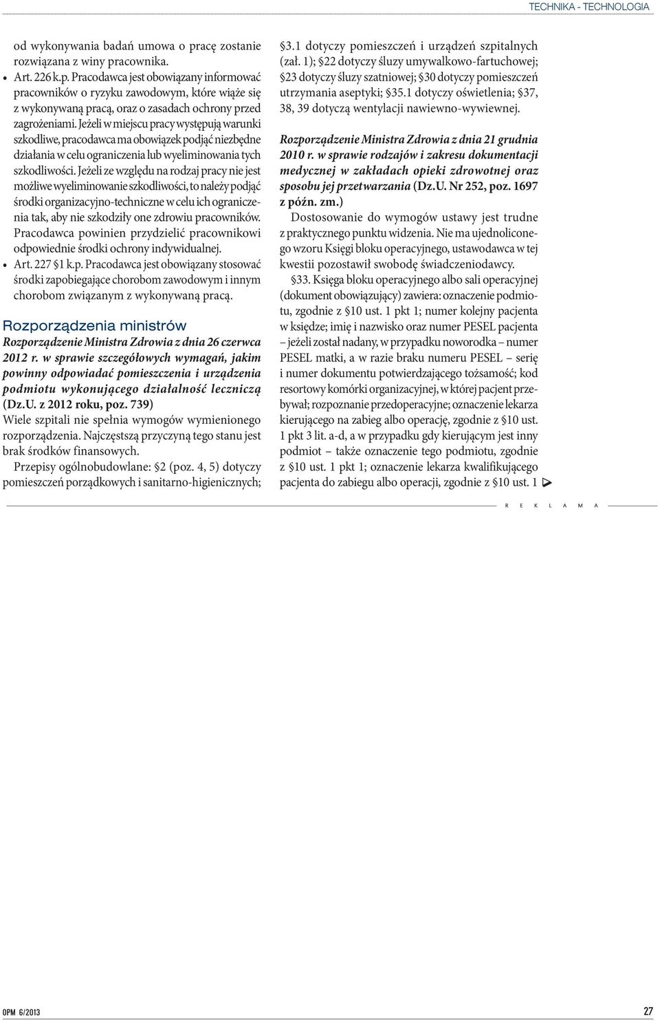 Jeżeli ze względu na rodzaj pracy nie jest możliwe wyeliminowanie szkodliwości, to należy podjąć środki organizacyjno-techniczne w celu ich ograniczenia tak, aby nie szkodziły one zdrowiu pracowników.