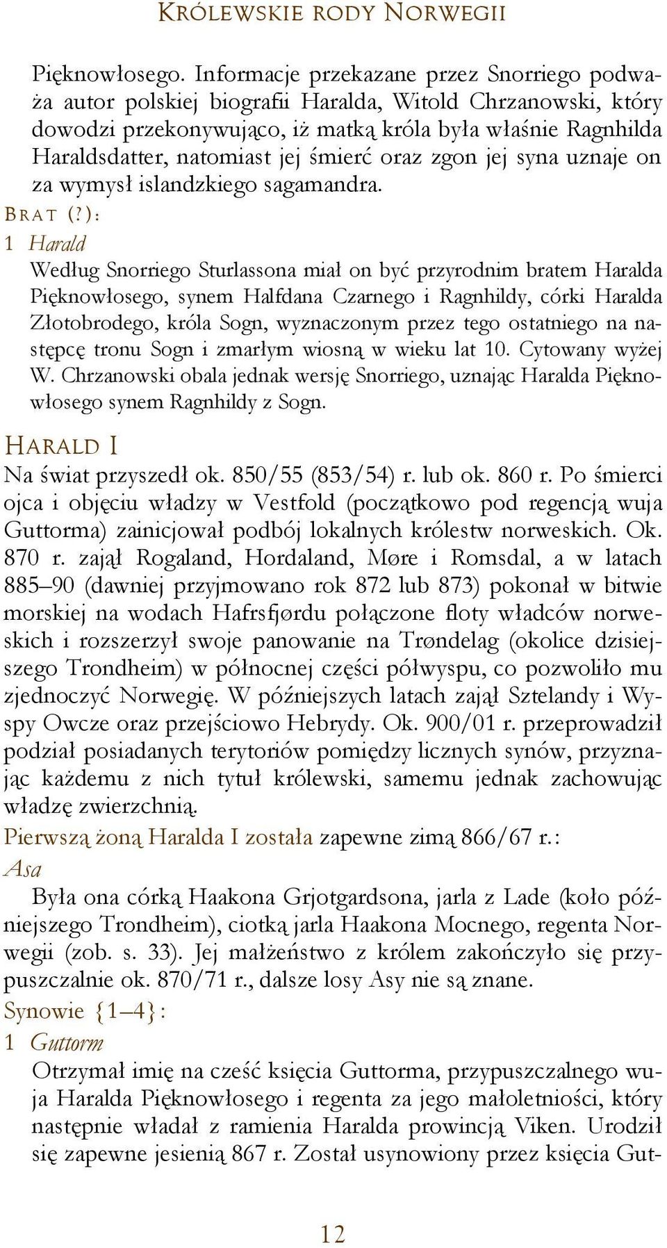 śmierć oraz zgon jej syna uznaje on za wymysł islandzkiego sagamandra. BR A T (?