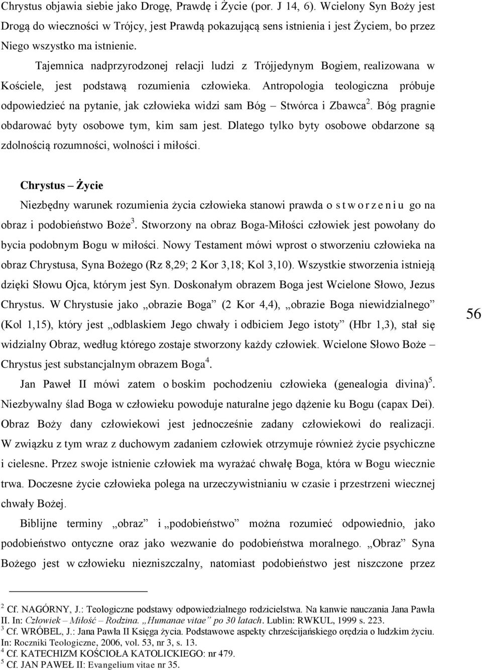 Tajemnica nadprzyrodzonej relacji ludzi z Trójjedynym Bogiem, realizowana w Kościele, jest podstawą rozumienia człowieka.