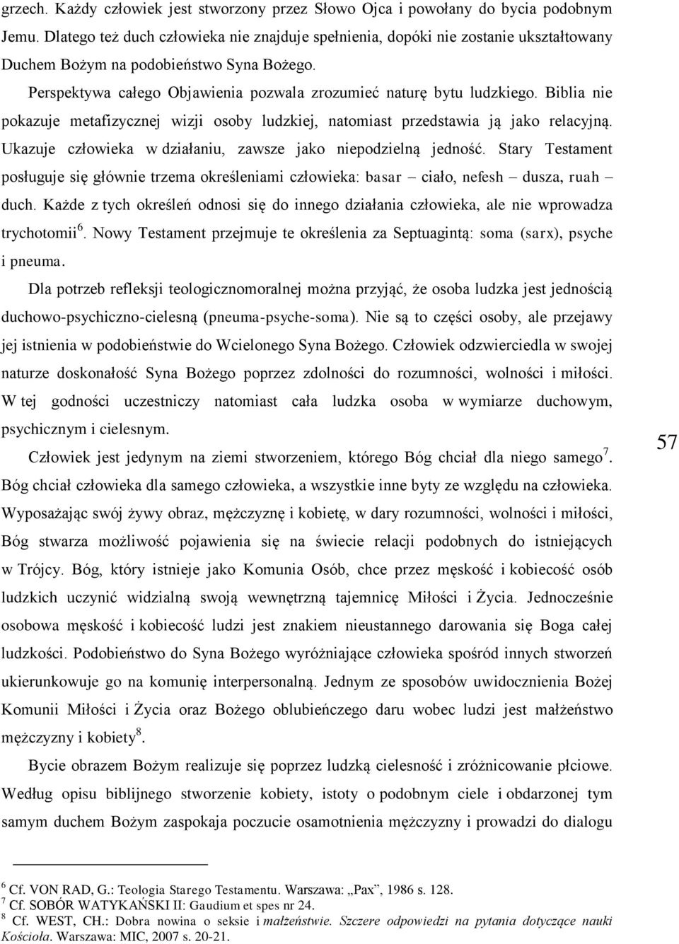 Biblia nie pokazuje metafizycznej wizji osoby ludzkiej, natomiast przedstawia ją jako relacyjną. Ukazuje człowieka w działaniu, zawsze jako niepodzielną jedność.