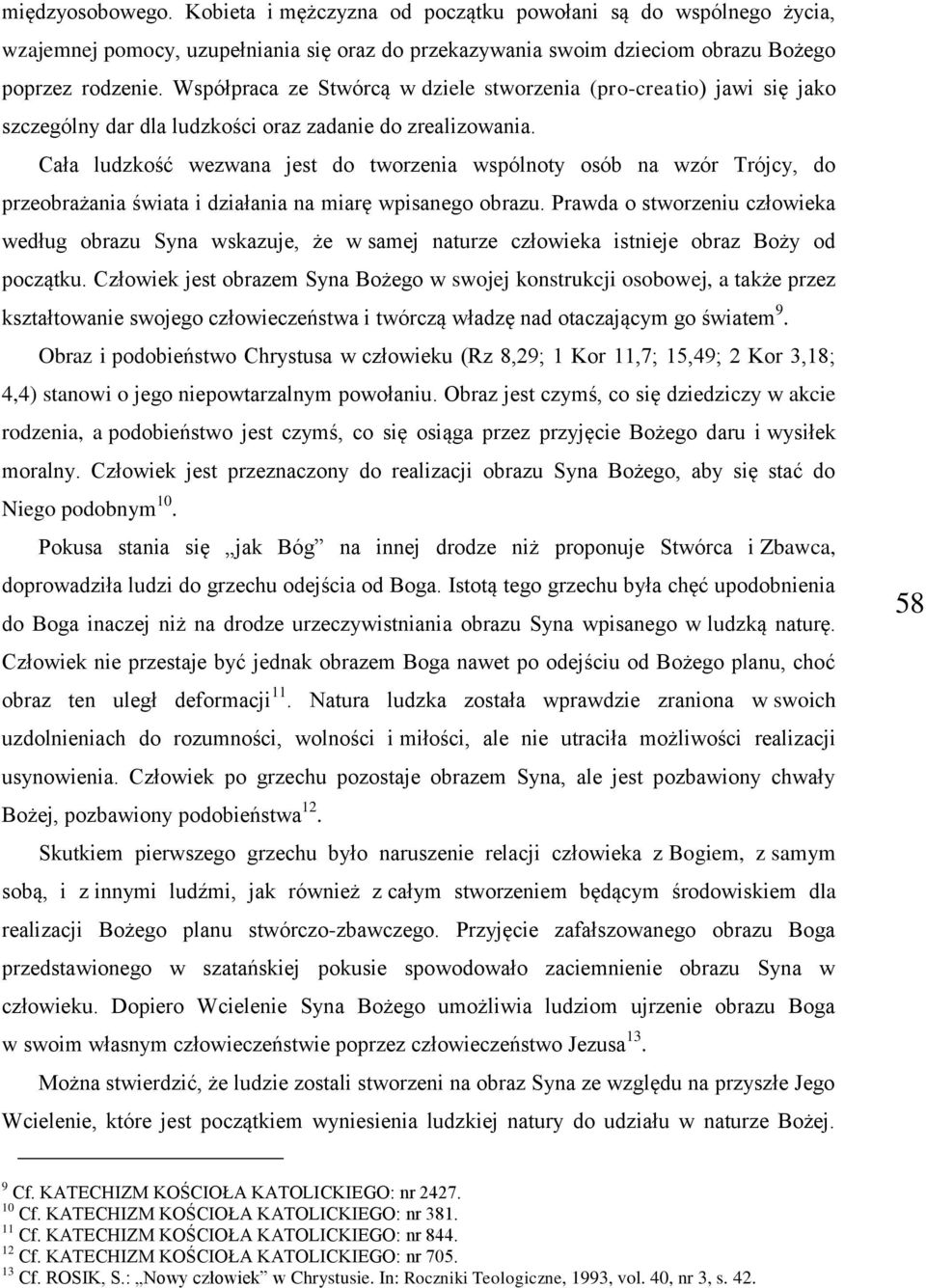 Cała ludzkość wezwana jest do tworzenia wspólnoty osób na wzór Trójcy, do przeobrażania świata i działania na miarę wpisanego obrazu.