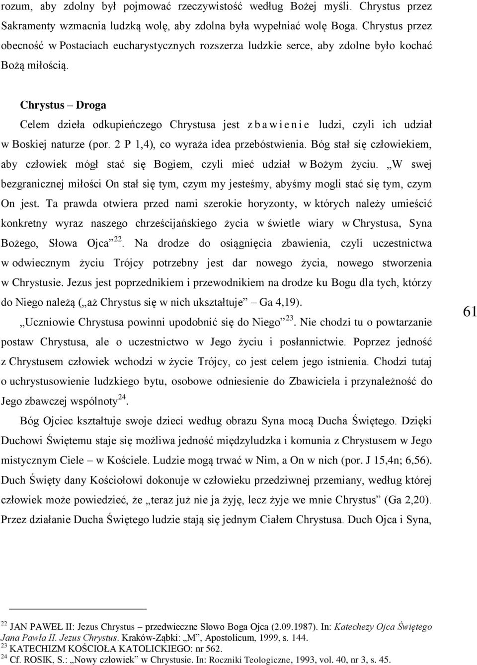 Chrystus Droga Celem dzieła odkupieńczego Chrystusa jest z b a w i e n i e ludzi, czyli ich udział w Boskiej naturze (por. 2 P 1,4), co wyraża idea przebóstwienia.