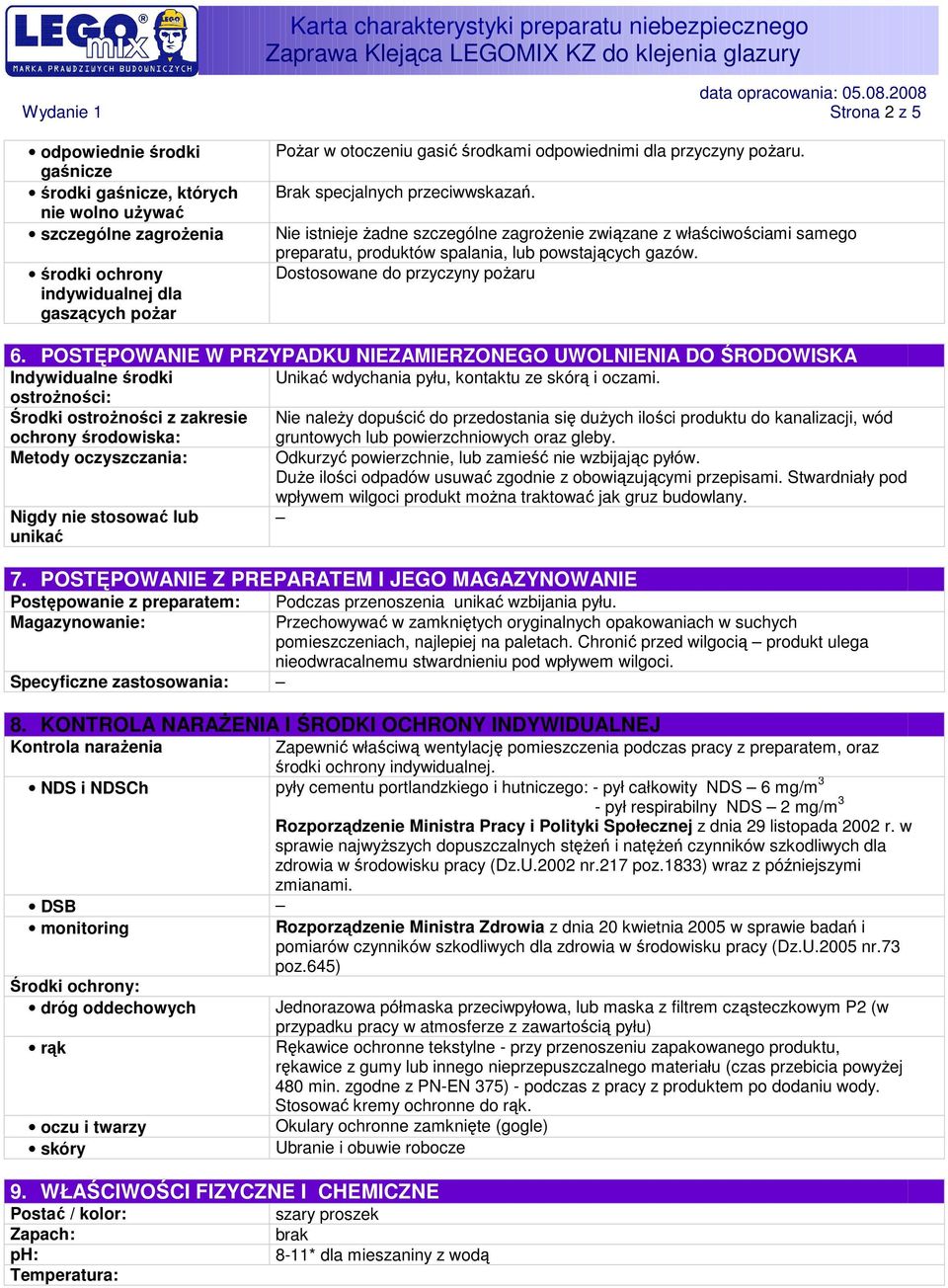 Dostosowane do przyczyny poŝaru 6. POSTĘPOWANIE W PRZYPADKU NIEZAMIERZONEGO UWOLNIENIA DO ŚRODOWISKA Indywidualne środki Unikać wdychania pyłu, kontaktu ze skórą i oczami.