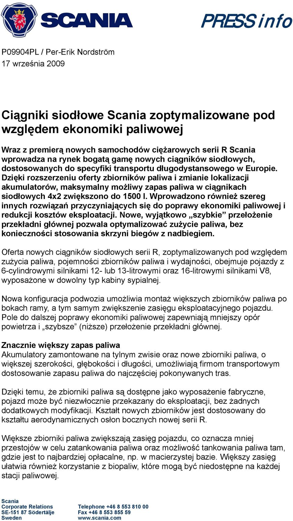 Dzięki rozszerzeniu oferty zbiorników paliwa i zmianie lokalizacji akumulatorów, maksymalny możliwy zapas paliwa w ciągnikach siodłowych 4x2 zwiększono do 1500 l.