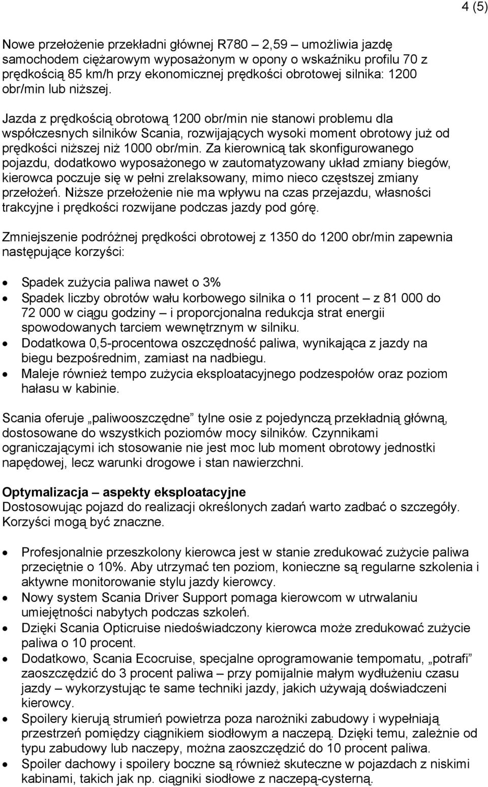 Jazda z prędkością obrotową 1200 obr/min nie stanowi problemu dla współczesnych silników Scania, rozwijających wysoki moment obrotowy już od prędkości niższej niż 1000 obr/min.