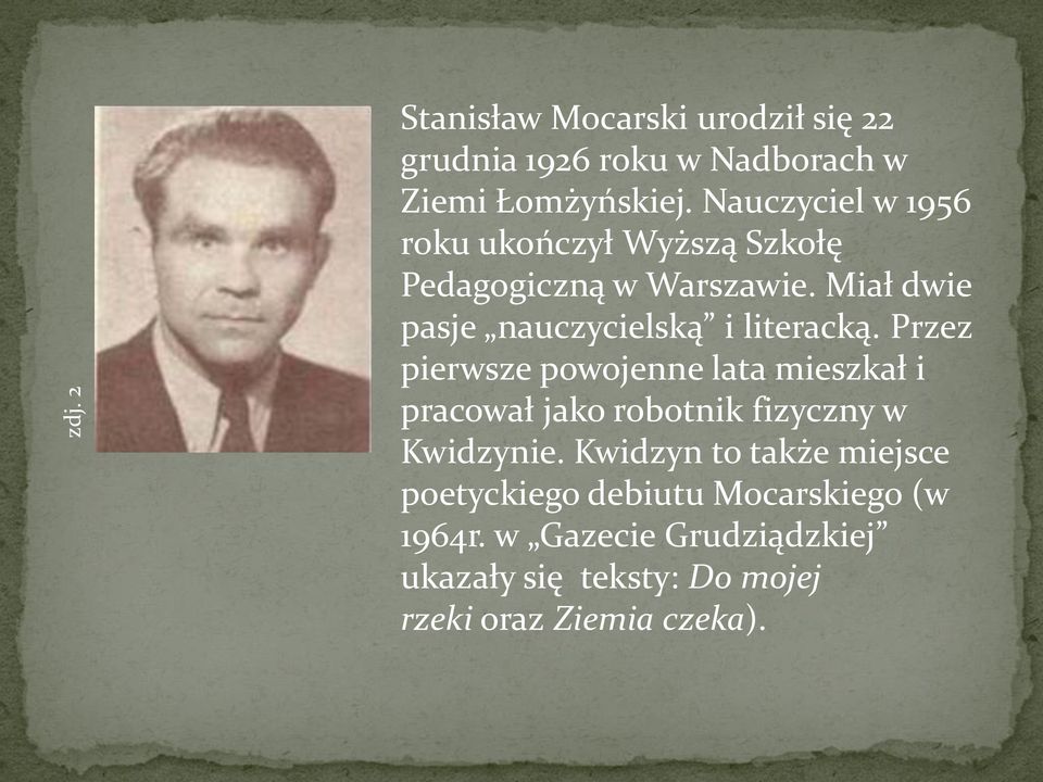 Miał dwie pasje nauczycielską i literacką.