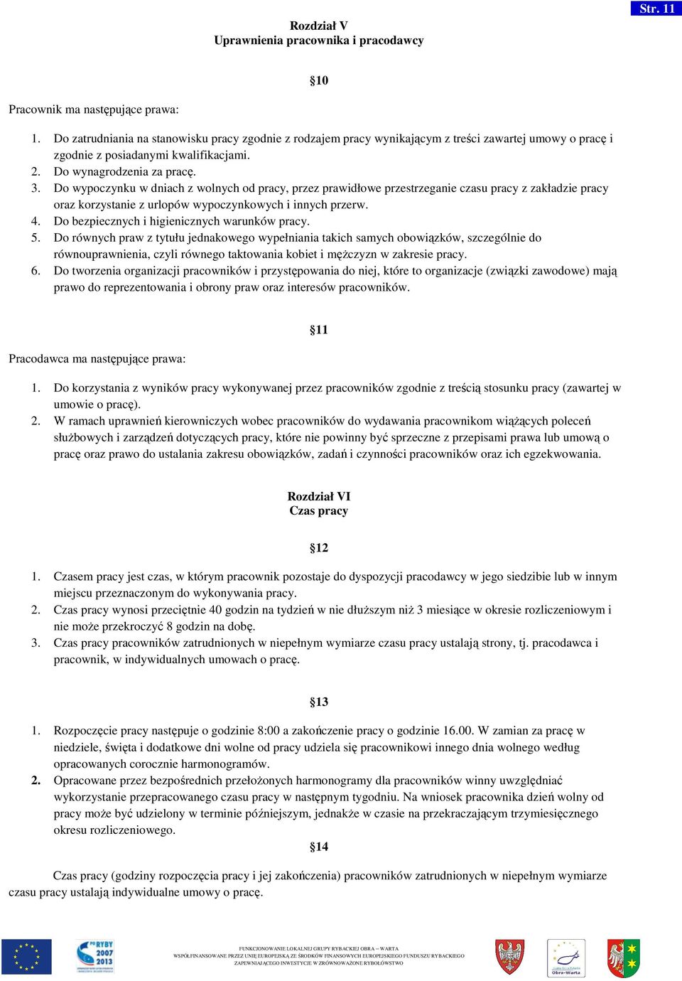 Do wypoczynku w dniach z wolnych od pracy, przez prawidłowe we przestrzeganie czasu pracy z zakładzie pracy oraz korzystanie z urlopów wypoczynkowych i innych przerw. 4.