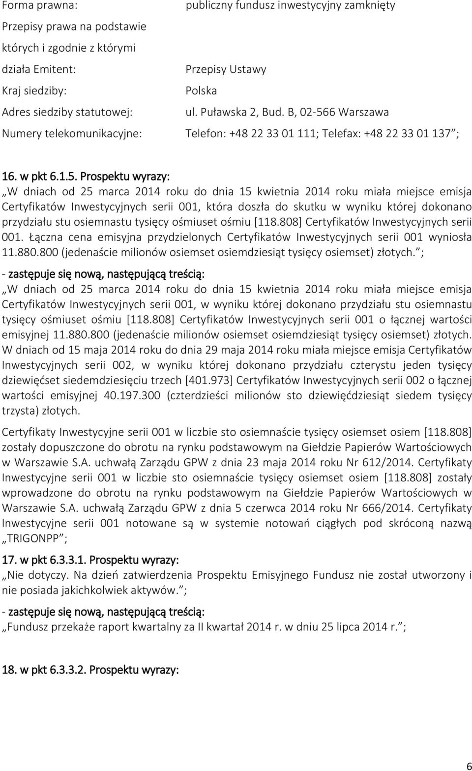 6 Warszawa Numery telekomunikacyjne: Telefon: +48 22 33 01 111; Telefax: +48 22 33 01 137 ; 16. w pkt 6.1.5.