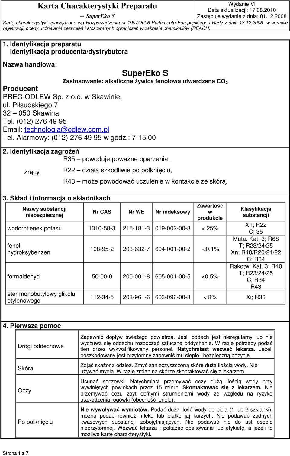 Skład i informacja o składnikach Nazwy substancji niebezpiecznej R22 działa szkodliwie po połknięciu, R43 może powodować uczulenie w kontakcie ze skórą.