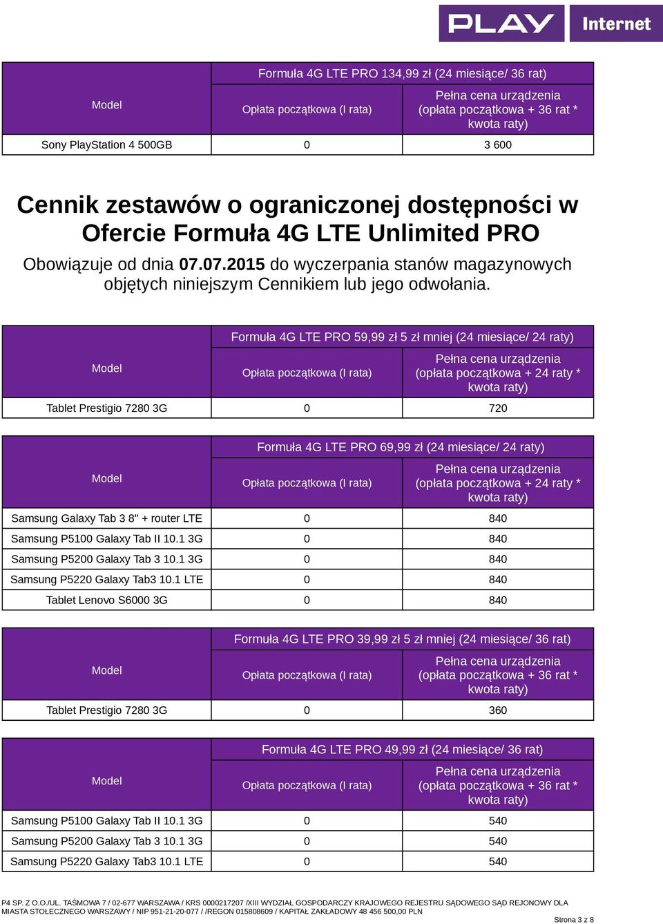 Formuła 4G LTE PRO 59,99 zł 5 zł mniej (24 miesiące/ 24 raty) Tablet Prestigio 7280 3G 0 720 Formuła 4G LTE PRO 69,99 zł (24 miesiące/ 24 raty) Samsung Galaxy Tab 3 8" + router LTE 0 840 Samsung
