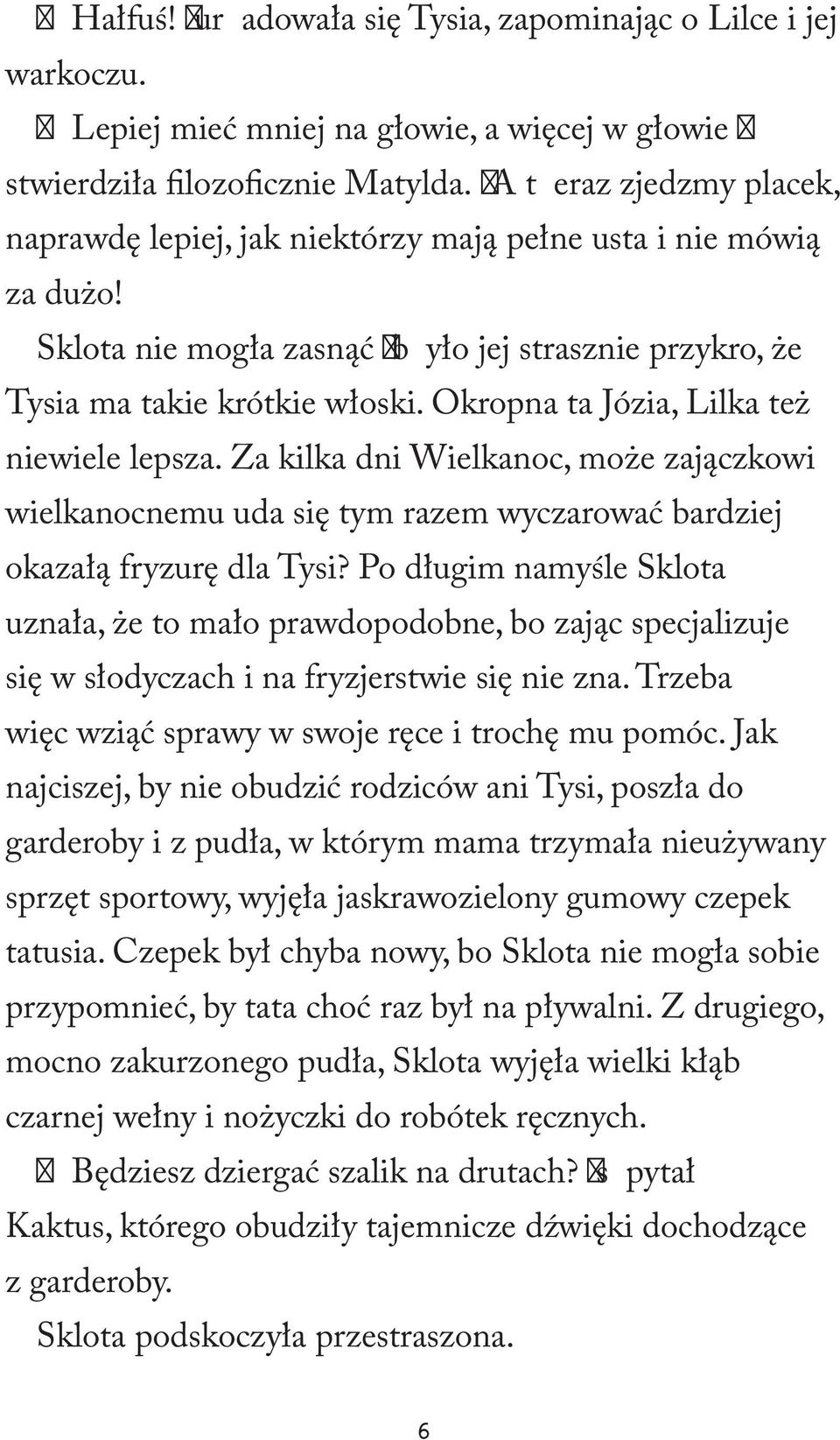 Okropna ta Józia, Lilka też niewiele lepsza. Za kilka dni Wielkanoc, może zajączkowi wielkanocnemu uda się tym razem wyczarować bardziej okazałą fryzurę dla Tysi?