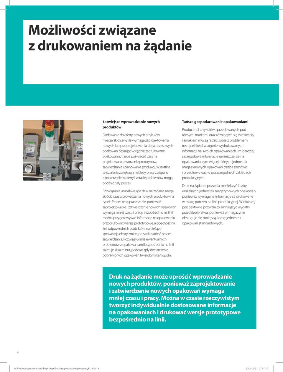 Wszystkie te działania zwiększają nakłady pracy związane z poszerzaniem oferty i w razie problemów mogą opóźnić cały proces.