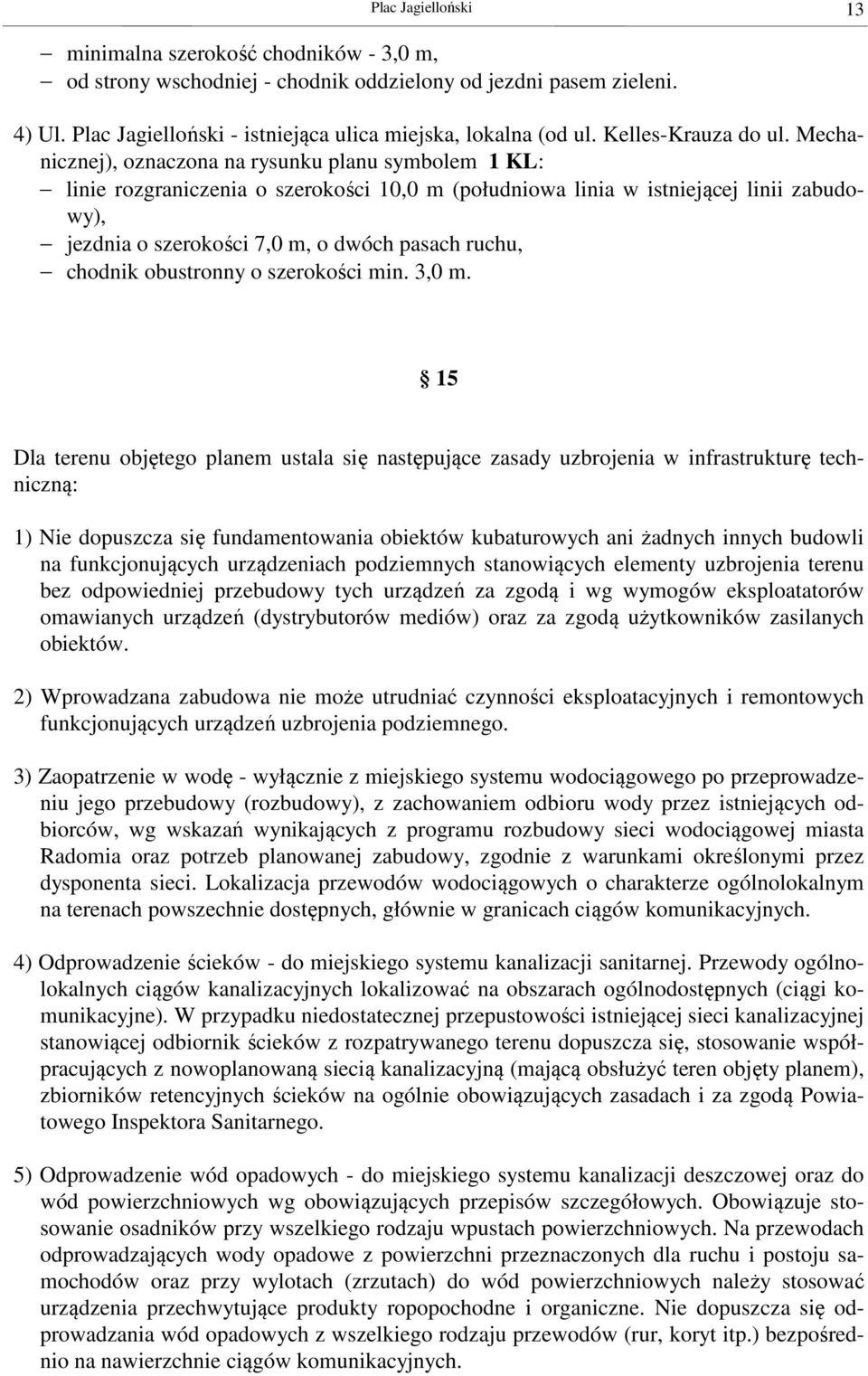 Mechanicznej), oznaczona na rysunku planu symbolem 1 KL: linie rozgraniczenia o szerokości 10,0 m (południowa linia w istniejącej linii zabudowy), jezdnia o szerokości 7,0 m, o dwóch pasach ruchu,
