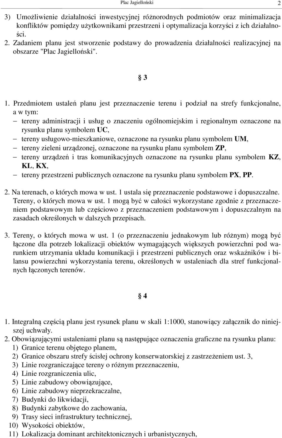 symbolem UC, tereny usługowo-mieszkaniowe, oznaczone na rysunku planu symbolem UM, tereny zieleni urządzonej, oznaczone na rysunku planu symbolem ZP, tereny urządzeń i tras komunikacyjnych oznaczone