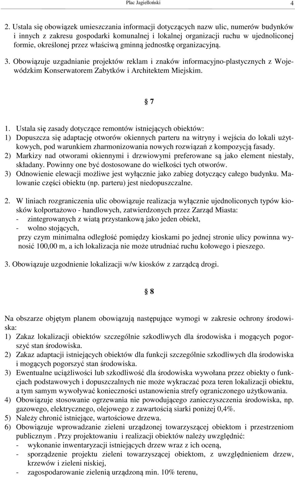 właściwą gminną jednostkę organizacyjną. 3. Obowiązuje uzgadnianie projektów reklam i znaków informacyjno-plastycznych z Wojewódzkim Konserwatorem Zabytków i Architektem Miejskim. 7 1.