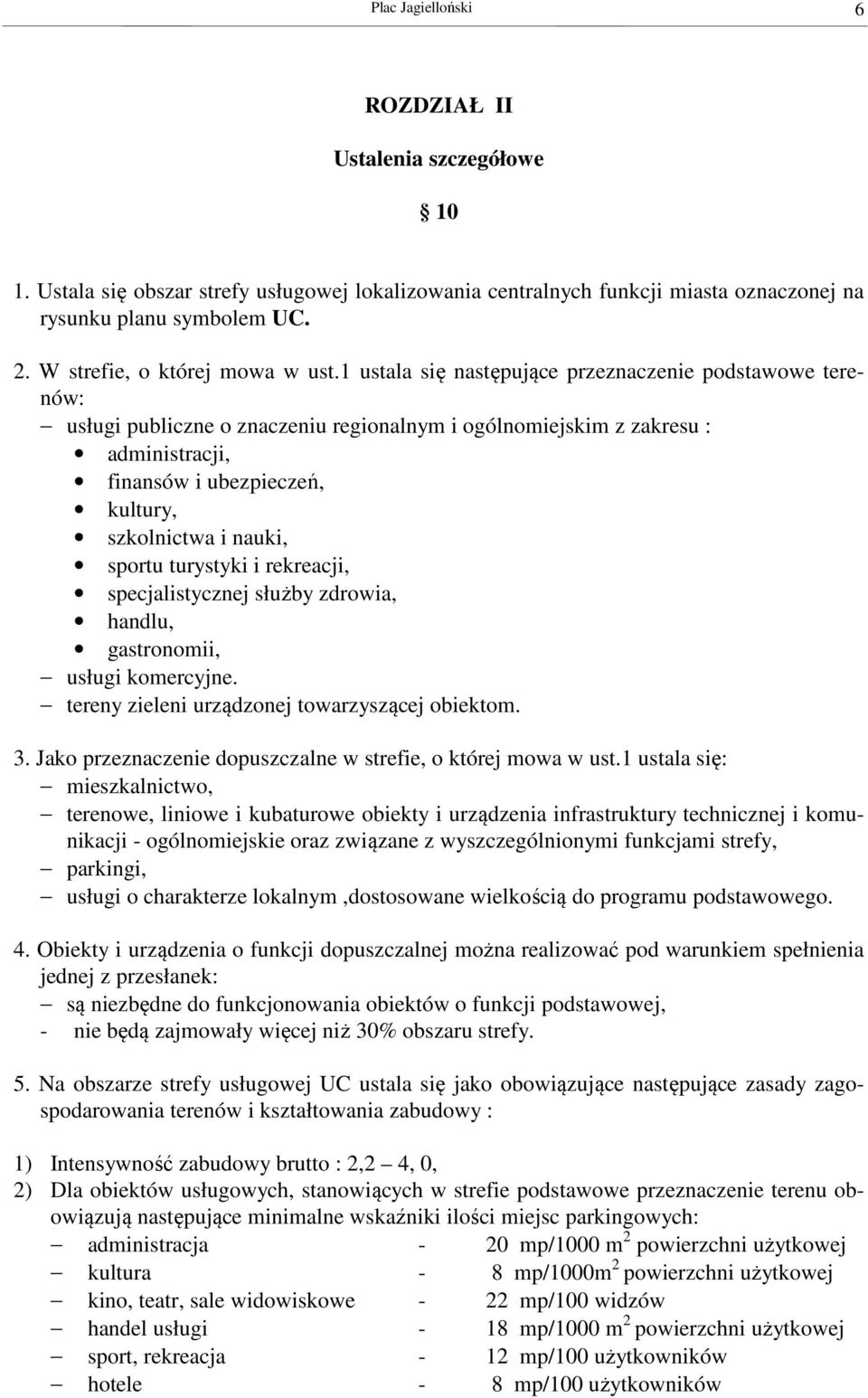 1 ustala się następujące przeznaczenie podstawowe terenów: usługi publiczne o znaczeniu regionalnym i ogólnomiejskim z zakresu : administracji, finansów i ubezpieczeń, kultury, szkolnictwa i nauki,