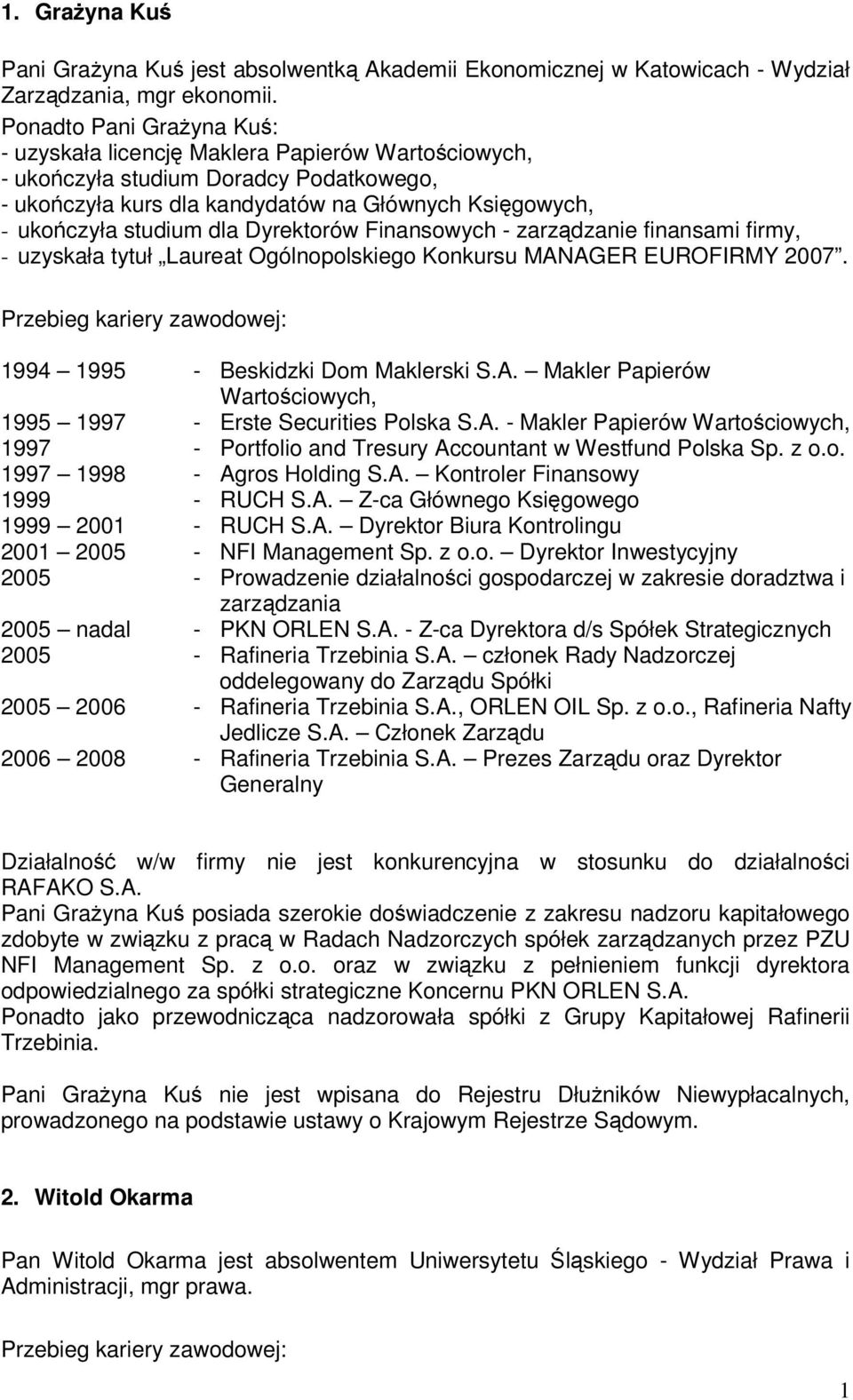 Dyrektorów Finansowych - zarzdzanie finansami firmy, - uzyskała tytuł Laureat Ogólnopolskiego Konkursu MANAGER EUROFIRMY 2007. 1994 1995 - Beskidzki Dom Maklerski S.A. Makler Papierów Wartociowych, 1995 1997 - Erste Securities Polska S.