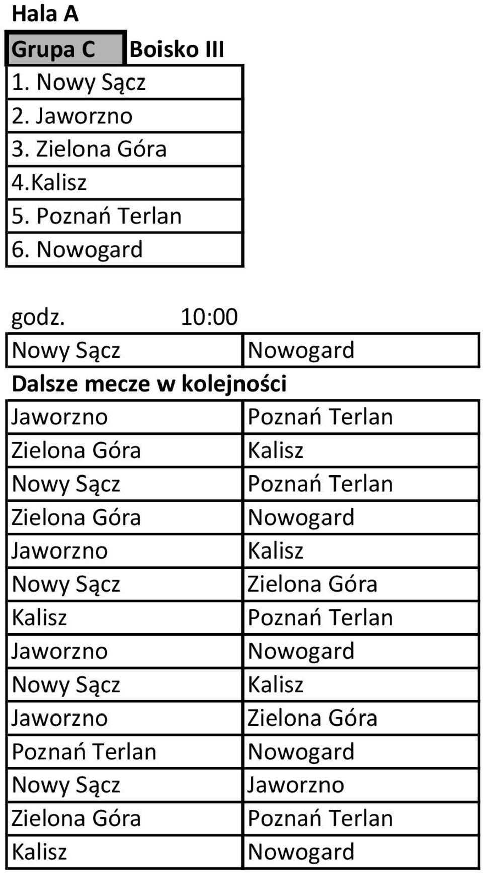 10:00 Nowogard Poznań Terlan Zielona Góra Kalisz Poznań Terlan Zielona Góra