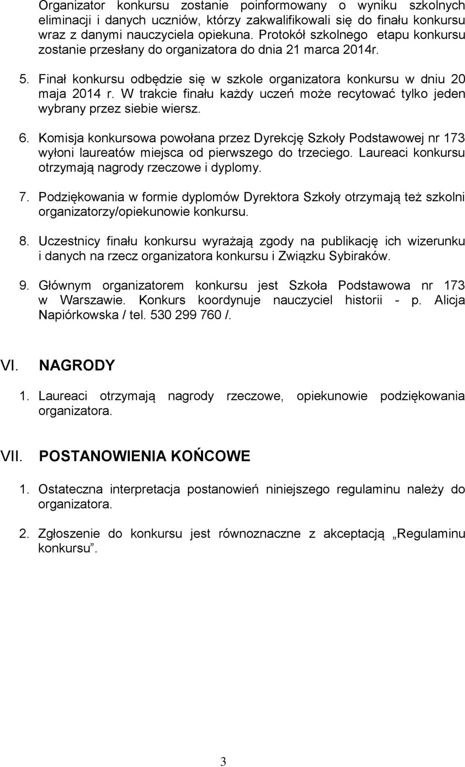 W trakcie finału każdy uczeń może recytować tylko jeden wybrany przez siebie wiersz. 6.