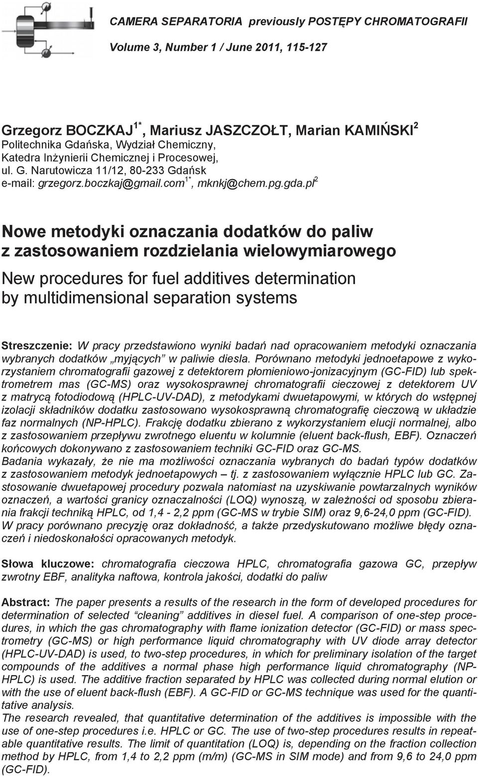 pl 2 Nowe metodyki oznaczania dodatków do paliw z zastosowaniem rozdzielania wielowymiarowego New procedures for fuel additives determination by multidimensional separation systems Streszczenie: W