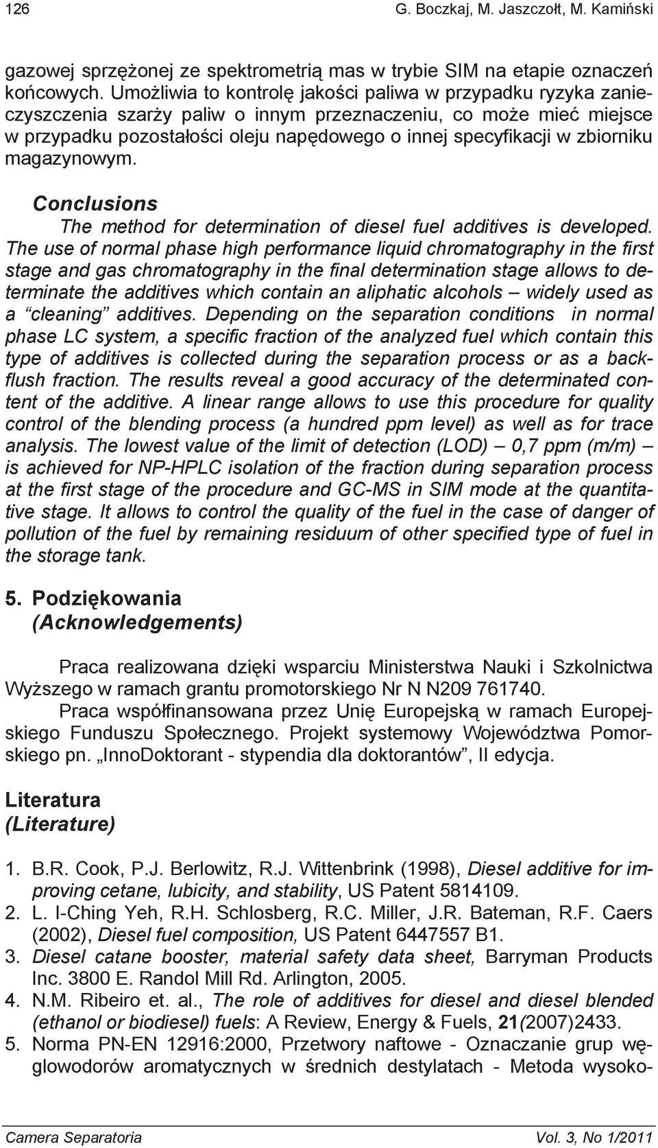 zbiorniku magazynowym. Conclusions The method for determination of diesel fuel additives is developed.