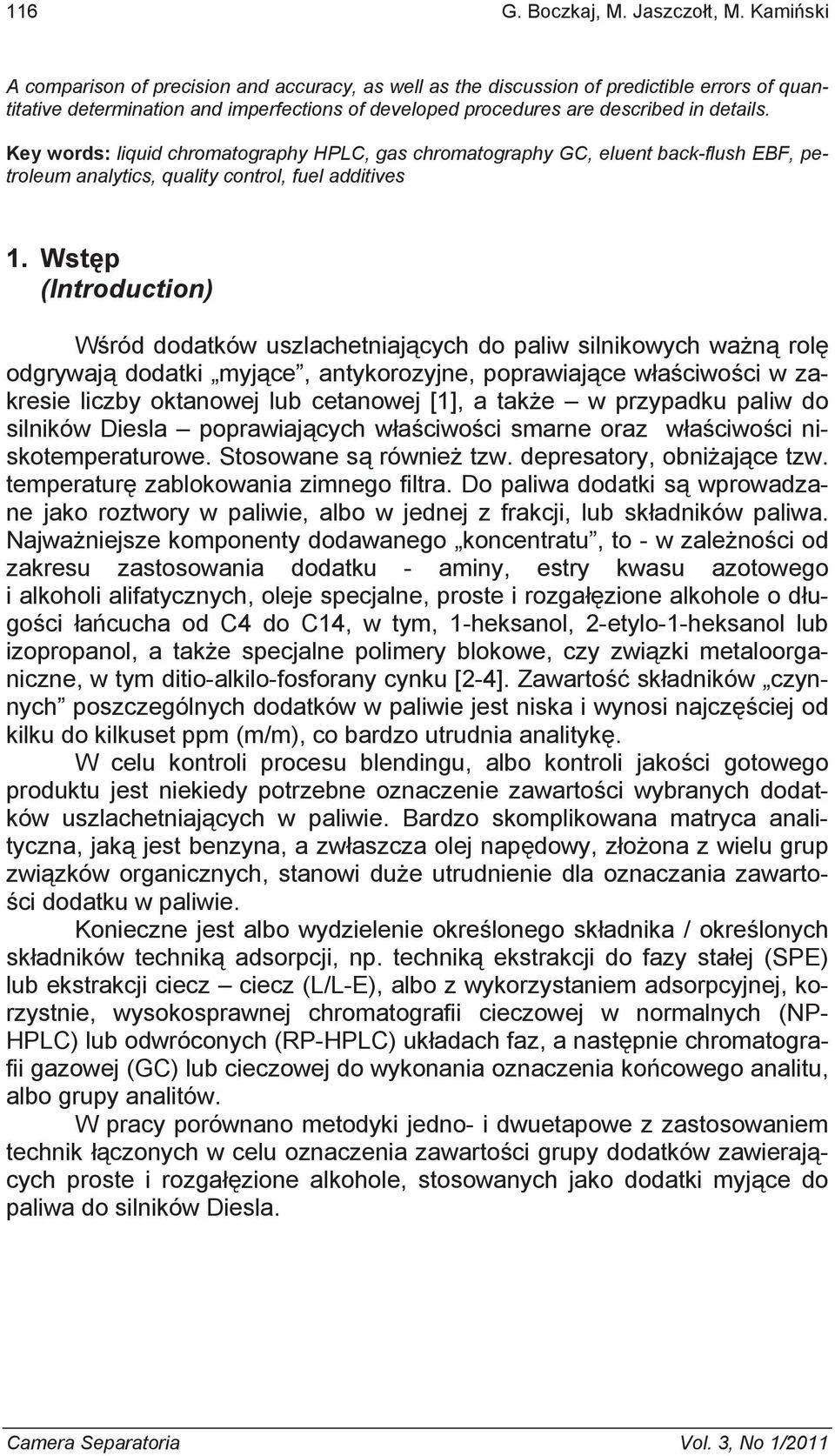 Key words: liquid chromatography HPLC, gas chromatography GC, eluent back-flush EBF, petroleum analytics, quality control, fuel additives 1.