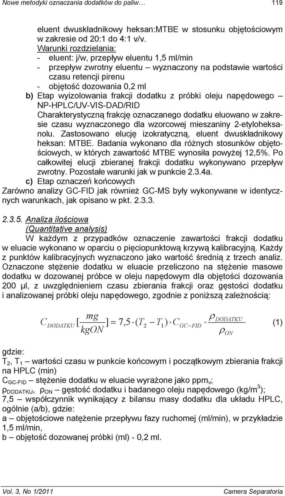 frakcji dodatku z próbki oleju nap dowego NP-HPLC/UV-VIS-DAD/RID Charakterystyczn frakcj oznaczanego dodatku eluowano w zakresie czasu wyznaczonego dla wzorcowej mieszaniny 2-etyloheksanolu.
