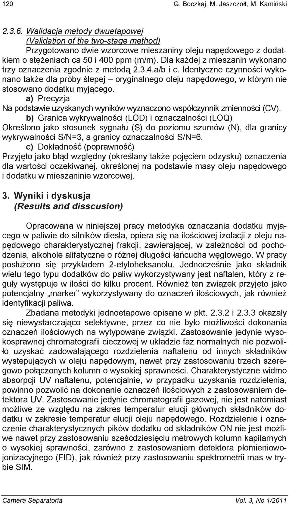 Dla ka dej z mieszanin wykonano trzy oznaczenia zgodnie z metod 2.3.4.a/b i c.