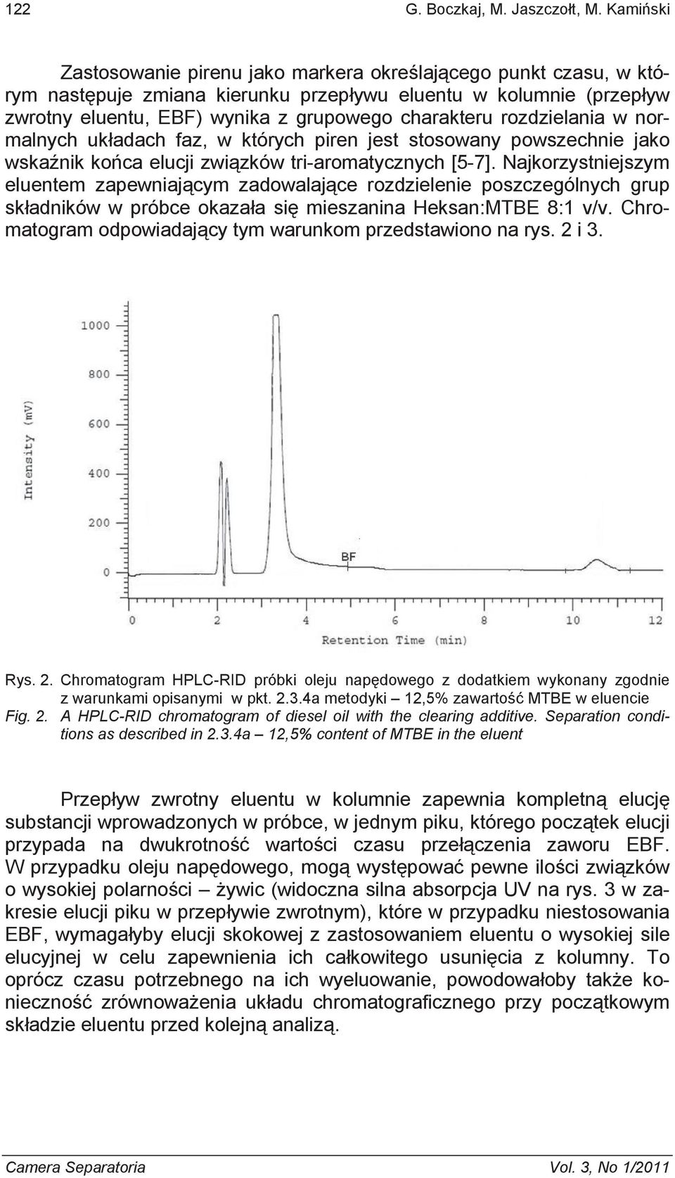 rozdzielania w normalnych uk adach faz, w których piren jest stosowany powszechnie jako wska nik ko ca elucji zwi zków tri-aromatycznych [5-7].