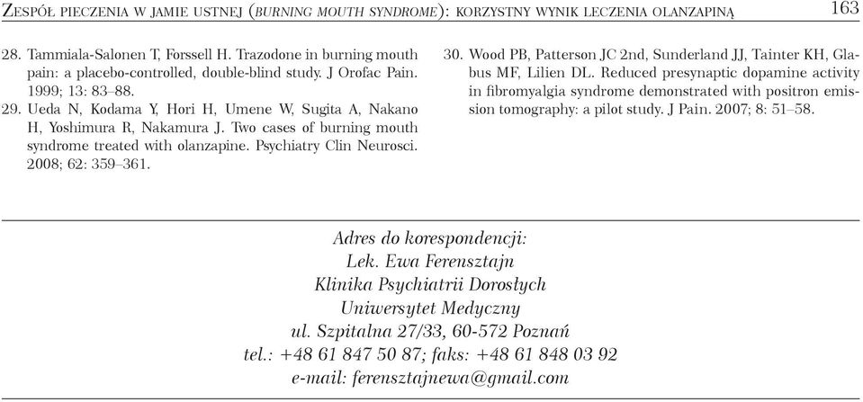Two cases of burning mouth syndrome treated with olanzapine. Psychiatry Clin Neurosci. 2008; 62: 359 361. 30. Wood PB, Patterson JC 2nd, Sunderland JJ, Tainter KH, Glabus MF, Lilien DL.