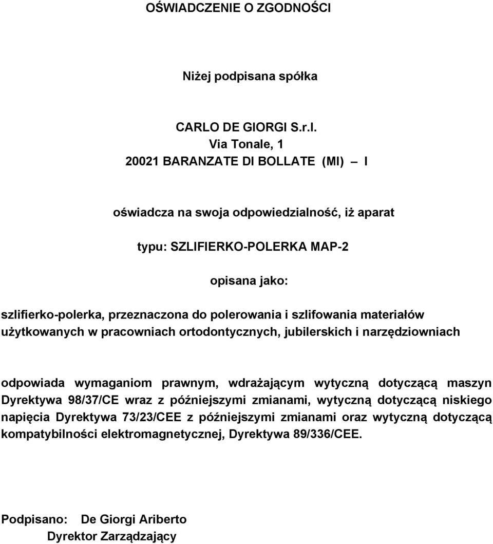 do polerowania i szlifowania materiałów użytkowanych w pracowniach ortodontycznych, jubilerskich i narzędziowniach odpowiada wymaganiom prawnym, wdrażającym wytyczną