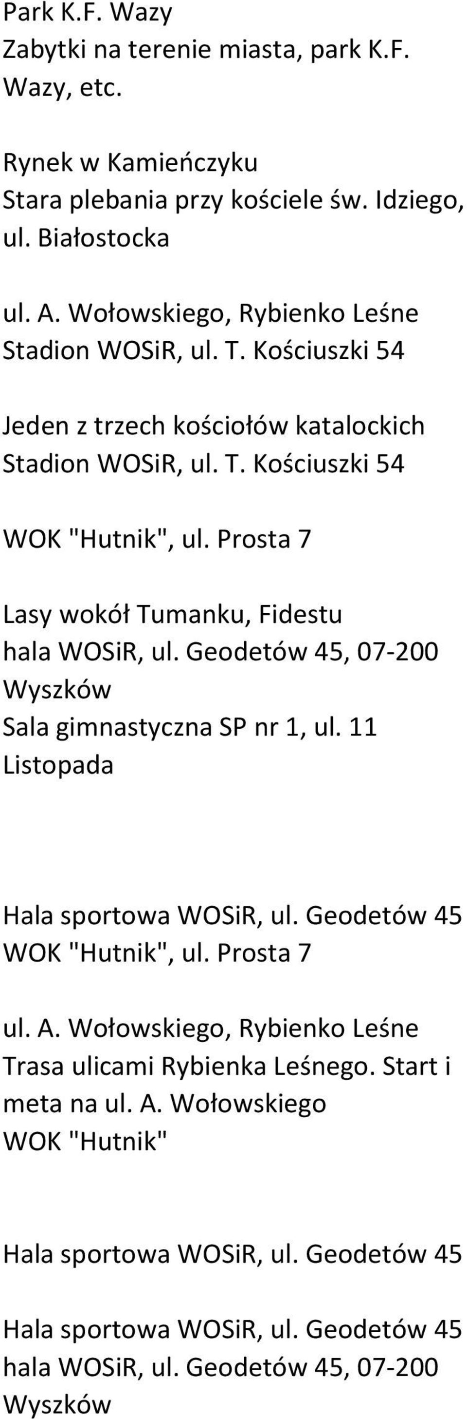 Prosta 7 Lasy wokół Tumanku, Fidestu hala WOSiR, ul. Geodetów 45, 07-200 Sala gimnastyczna SP nr 1, ul. 11 Listopada Hala sportowa WOSiR, ul. Geodetów 45 WOK "Hutnik", ul.