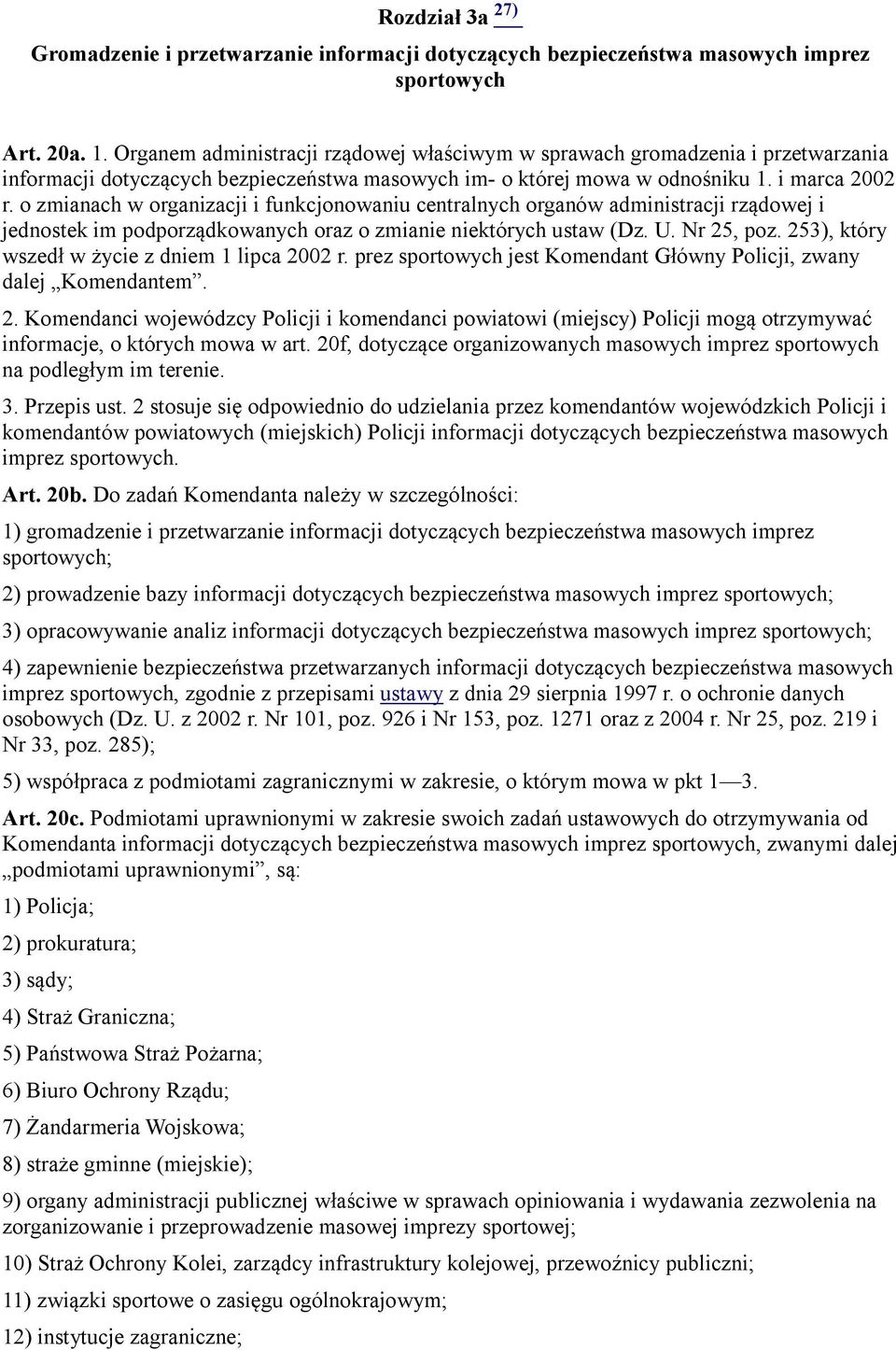 o zmianach w organizacji i funkcjonowaniu centralnych organów administracji rządowej i jednostek im podporządkowanych oraz o zmianie niektórych ustaw (Dz. U. Nr 25, poz.