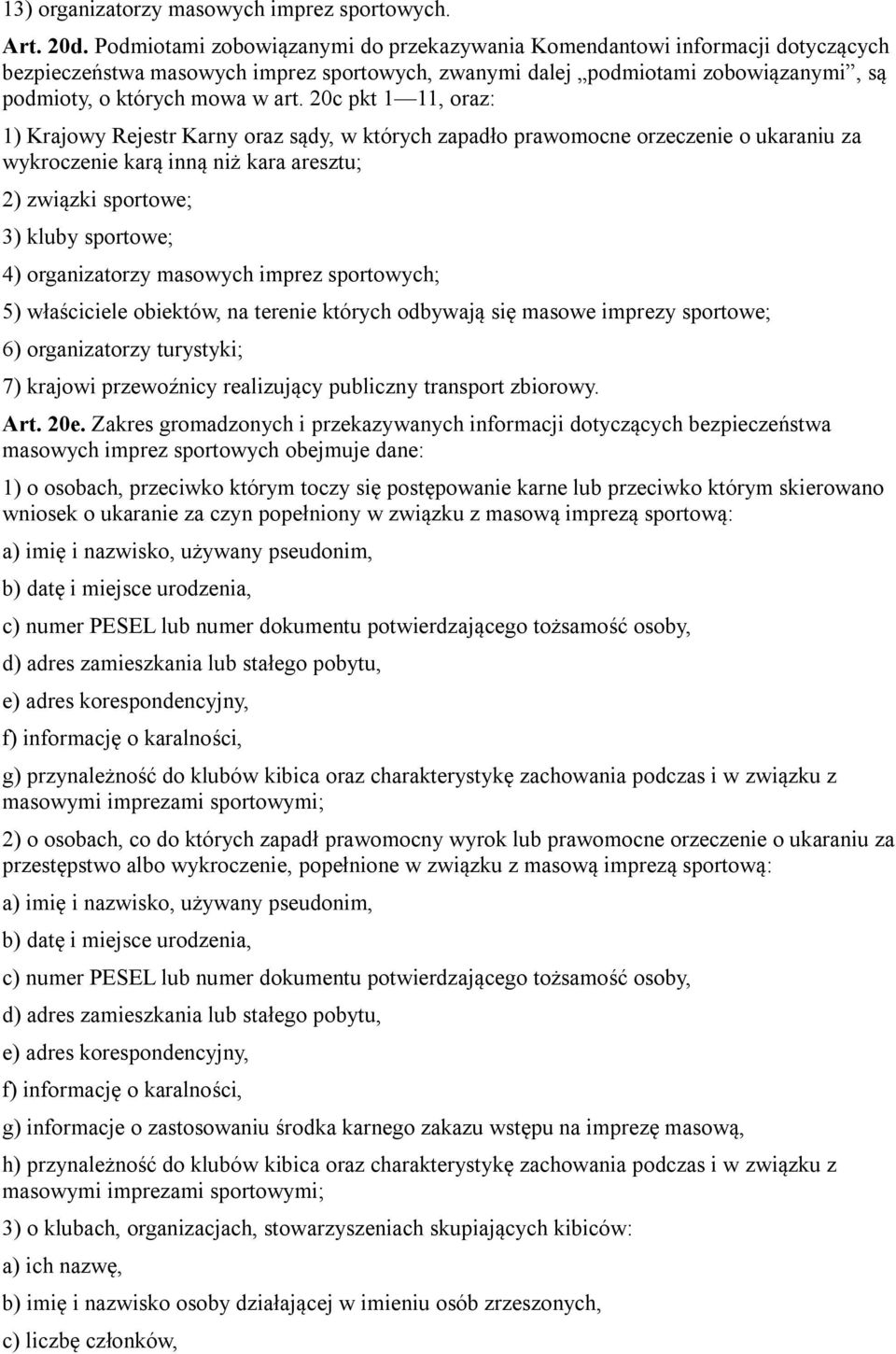 20c pkt 1 11, oraz: 1) Krajowy Rejestr Karny oraz sądy, w których zapadło prawomocne orzeczenie o ukaraniu za wykroczenie karą inną niż kara aresztu; 2) związki sportowe; 3) kluby sportowe; 4)