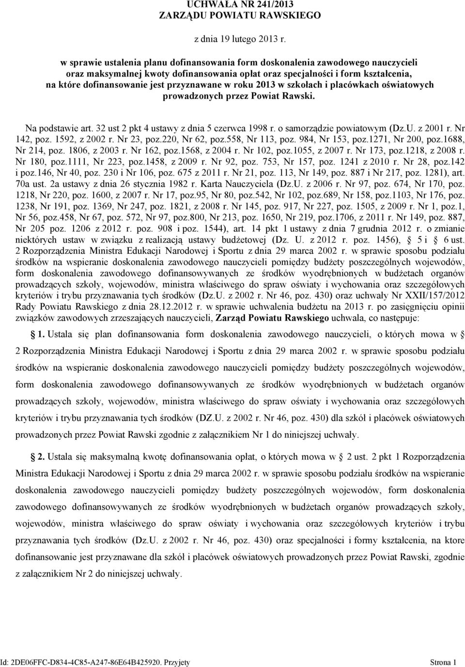 przyznawane w roku 2013 w szkołach i placówkach oświatowych prowadzonych przez Powiat Rawski. Na podstawie art. 32 ust 2 pkt 4 ustawy z dnia 5 czerwca 1998 r. o samorządzie powiatowym (Dz.U. z 2001 r.
