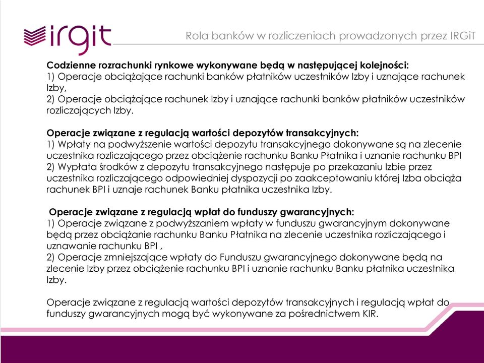 Operacje związane z regulacją wartości depozytów transakcyjnych: 1) Wpłaty na podwyższenie wartości depozytu transakcyjnego dokonywane są na zlecenie uczestnika rozliczającego przez obciążenie