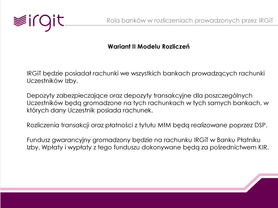 bankach, w których dany Uczestnik posiada rachunek. Rozliczenia transakcji oraz płatności z tytułu MtM będą realizowane poprzez DSP.