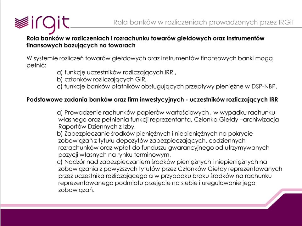 Podstawowe zadania banków oraz firm inwestycyjnych - uczestników rozliczających IRR a) Prowadzenie rachunków papierów wartościowych, w wypadku rachunku własnego oraz pełnienia funkcji reprezentanta,