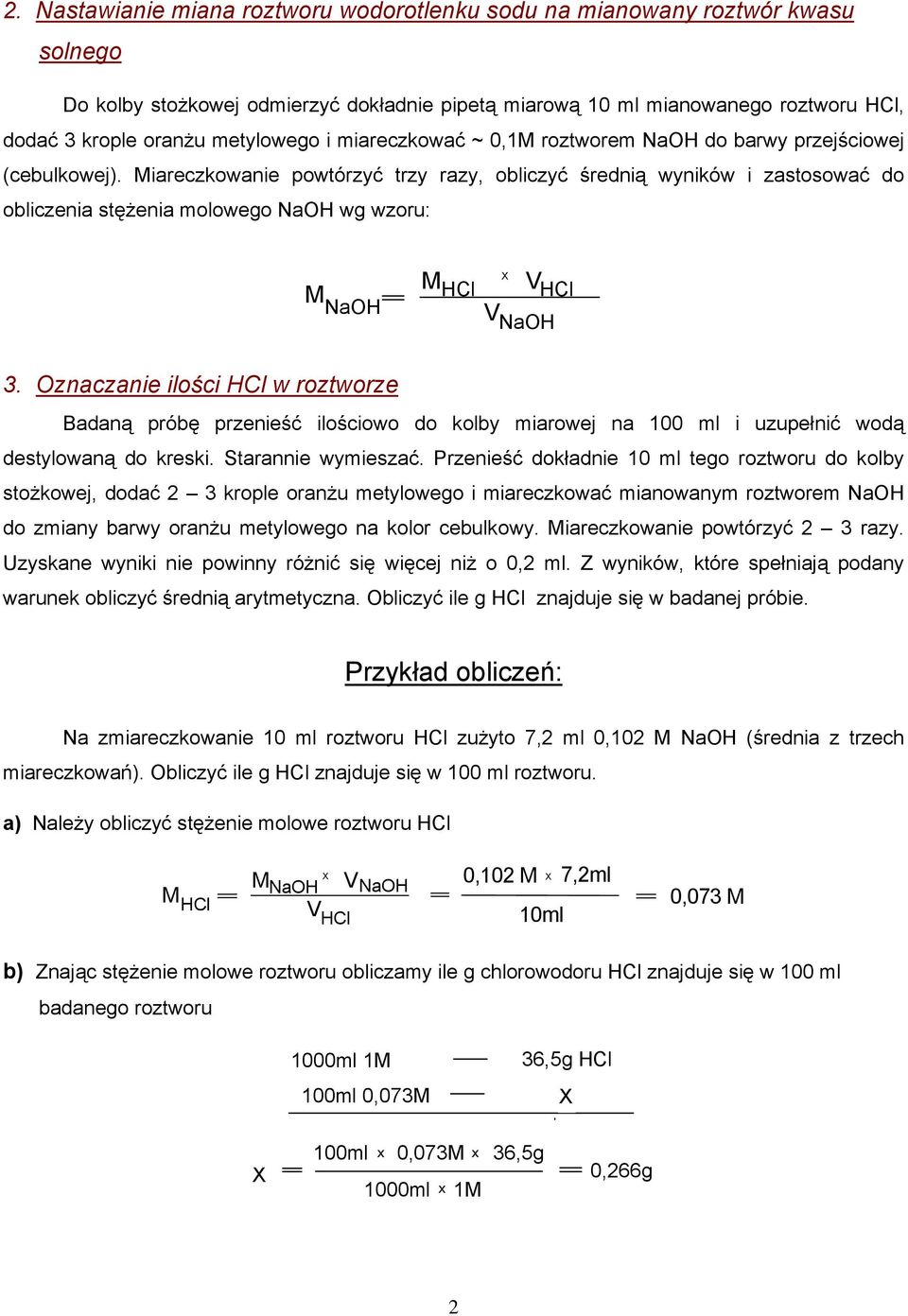 Miareczkowanie powtórzyć trzy razy, obliczyć średnią wyników i zastosować do obliczenia stężenia molowego NaOH wg wzoru: M NaOH M V HCl HCl V NaOH 3.