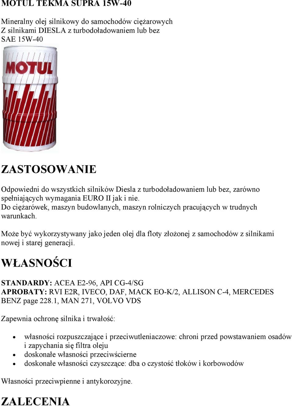 STANDARDY: ACEA E2-96, API CG-4/SG APROBATY: RVI E2R, IVECO, DAF, MACK EO-K/2, ALLISON C-4, MERCEDES BENZ page 228.