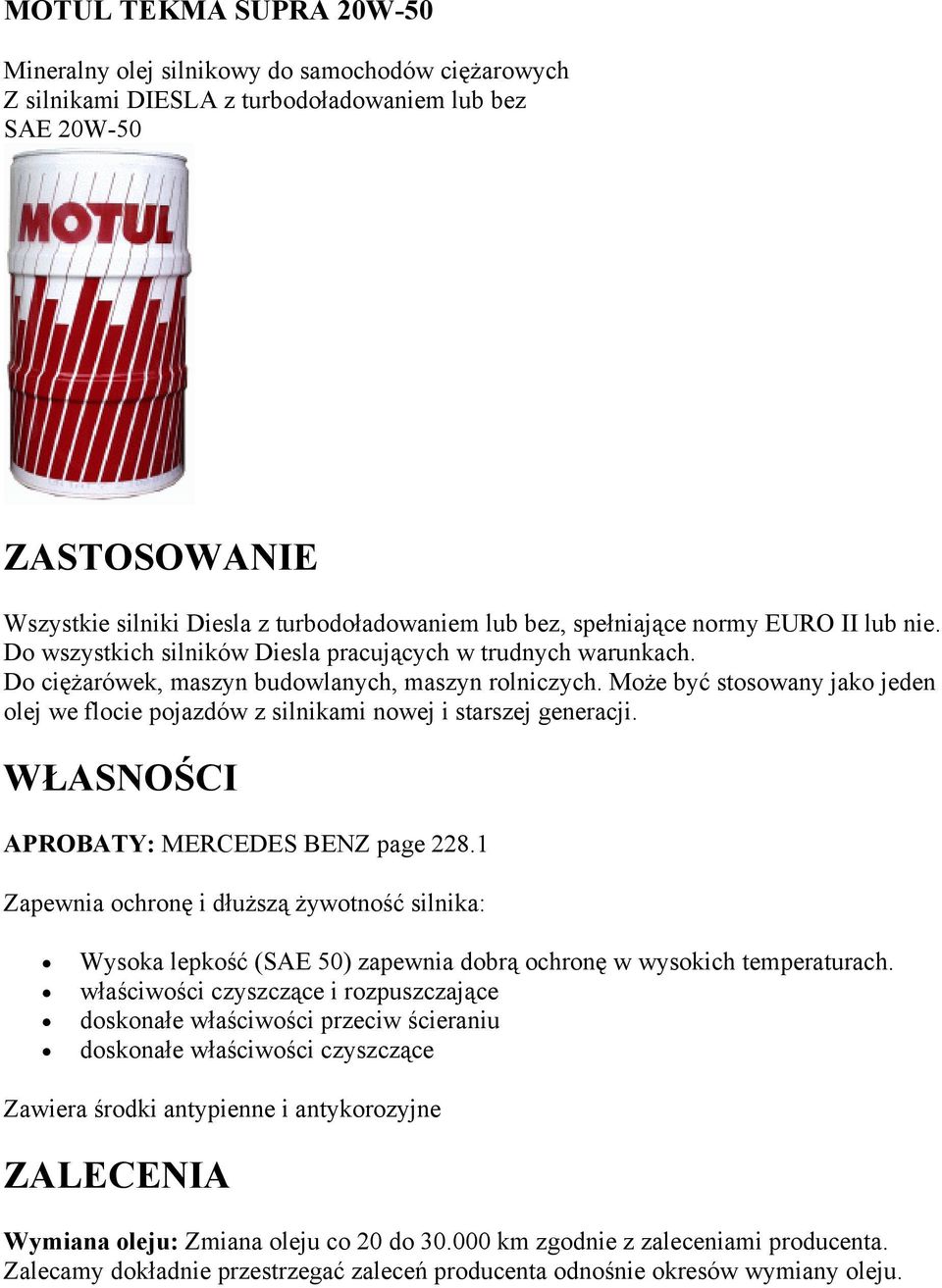 1 Zapewnia ochronę i dłuższą żywotność silnika: Wysoka lepkość (SAE 50) zapewnia dobrą ochronę w wysokich temperaturach.