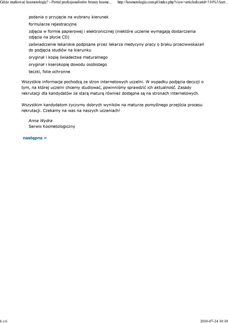 teczki, folie ochronne Wszystkie informacje pochodzą ze stron internetowych uczelni. W wypadku podjęcia decyzji o tym, na której uczelni chcemy studiować, powinniśmy sprawdzić ich aktualność.