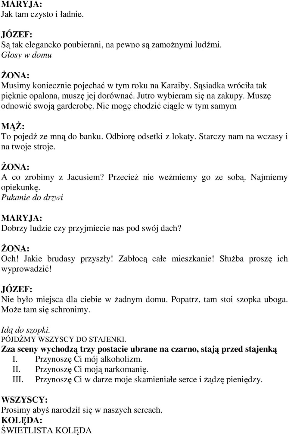 Odbiorę odsetki z lokaty. Starczy nam na wczasy i na twoje stroje. A co zrobimy z Jacusiem? PrzecieŜ nie weźmiemy go ze sobą. Najmiemy opiekunkę.