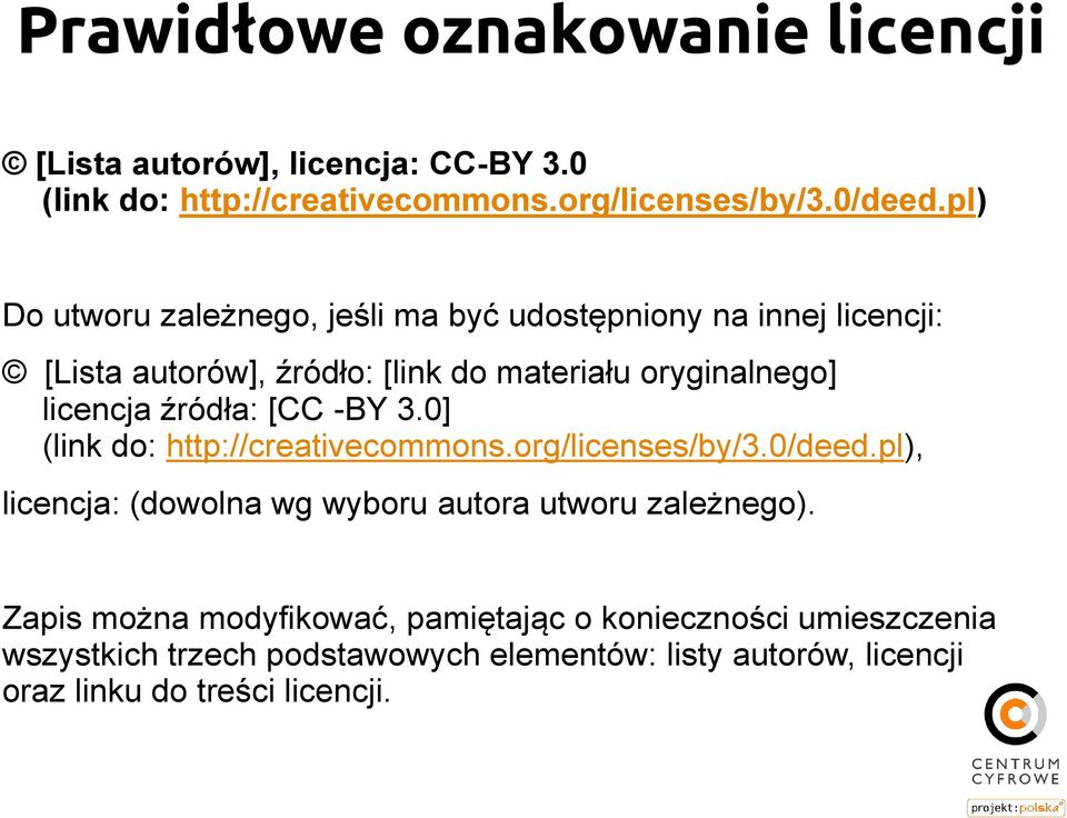 źródła: [CC -BY 3.0] (link do: http://creativecommons.org/licenses/by/3.0/deed.pl), licencja: (dowolna wg wyboru autora utworu zależnego).