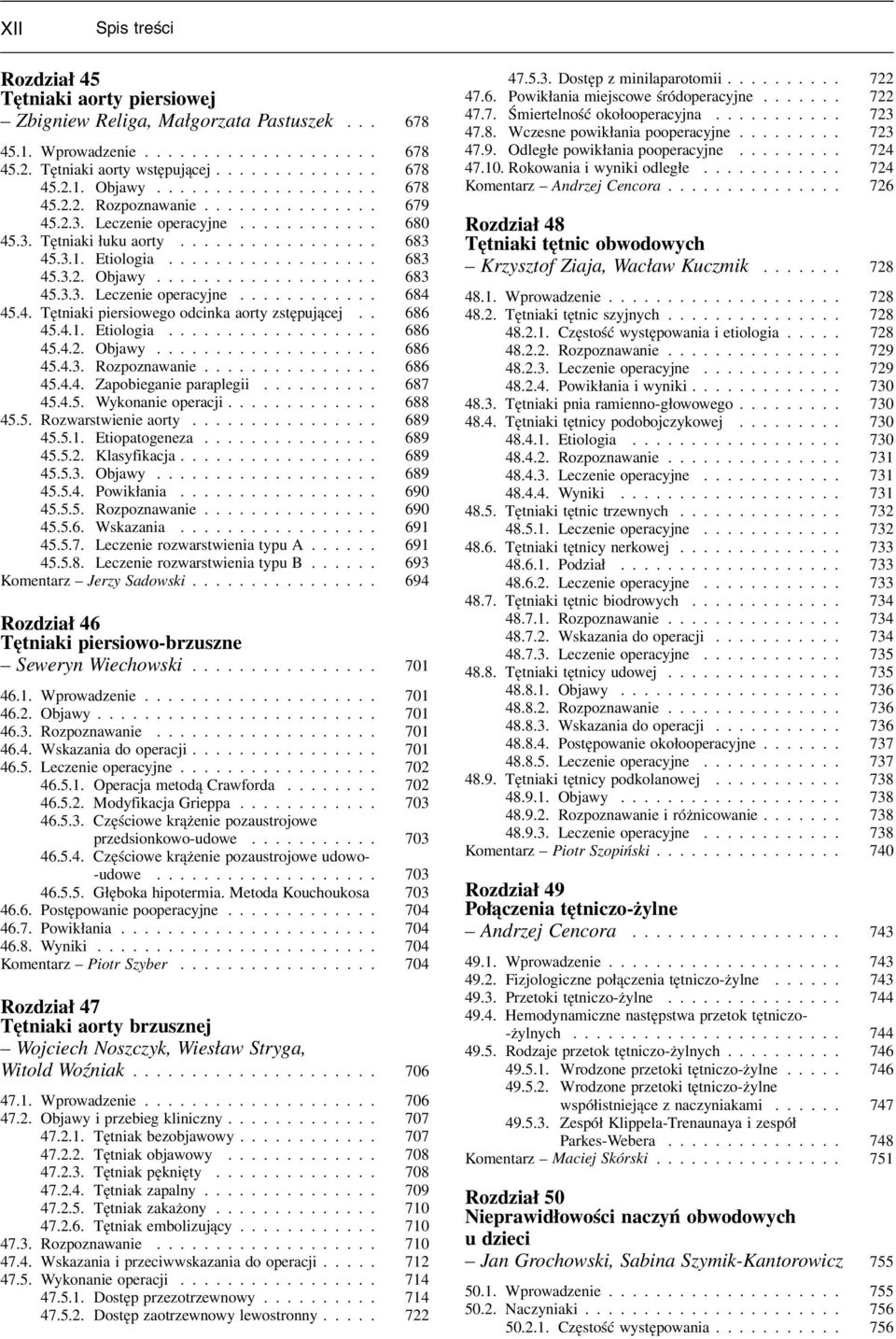 .................. 683 45.3.3. Leczenie operacyjne............ 684 45.4. Tętniaki piersiowego odcinka aorty zstępującej.. 686 45.4.1. Etiologia.................. 686 45.4.2. Objawy................... 686 45.4.3. Rozpoznawanie.