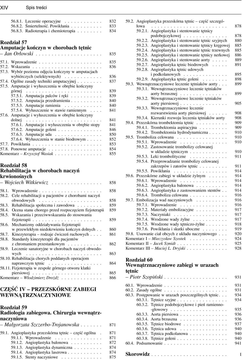 Ogólne zasady techniki amputacyjnej........ 837 57.5. Amputacje i wyłuszczenia w obrębie kończyny górnej........................ 839 57.5.1. Amputacja palców i ręki.......... 839 57.5.2.