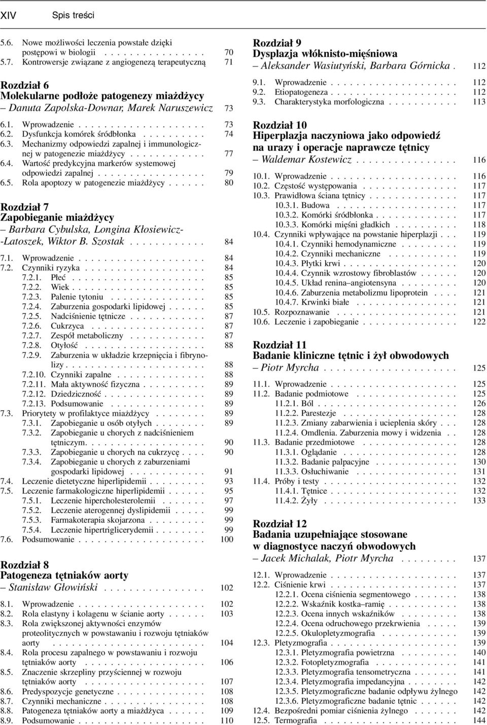 Dysfunkcja komórek śródbłonka.......... 74 6.3. Mechanizmy odpowiedzi zapalnej i immunologicznej w patogenezie miażdżycy............ 77 6.4. Wartość predykcyjna markerów systemowej odpowiedzi zapalnej.