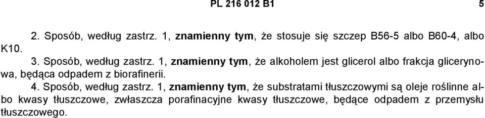 1, znamienny tym, że alkoholem jest glicerol albo frakcja glicerynowa, będąca odpadem z biorafinerii. 4.