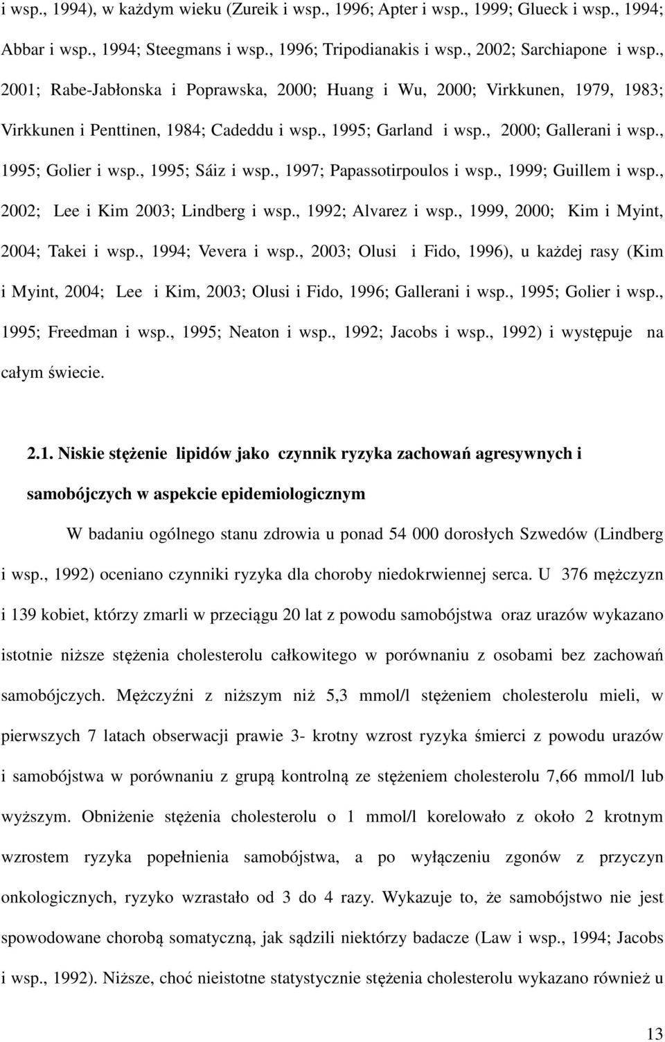 , 1995; Sáiz i wsp., 1997; Papassotirpoulos i wsp., 1999; Guillem i wsp., 2002; Lee i Kim 2003; Lindberg i wsp., 1992; Alvarez i wsp., 1999, 2000; Kim i Myint, 2004; Takei i wsp., 1994; Vevera i wsp.